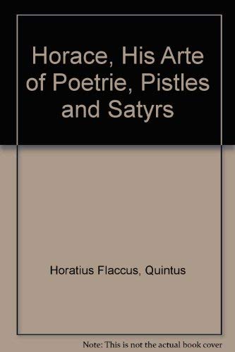 Horace: His Arte of Poetrie, Pistles, and Satyrs Englished (1567)