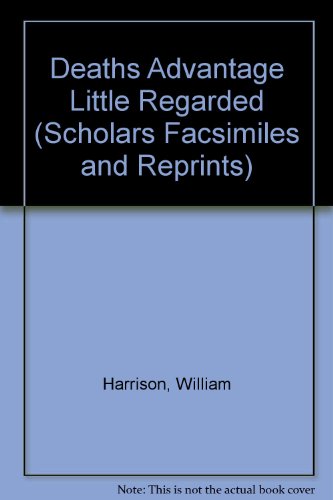 Deaths Advantage Little Regarded (Scholars Facsimiles and Reprints) (9780820114668) by Harrison, William; Leigh, William; Warnicke, Retha M.; Doebler, Bettie Anne; Hinde, William