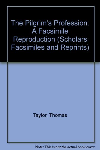 The Pilgrim's Profession: A Facsimile Reproduction (Scholars Facsimiles and Reprints) (9780820114927) by Taylor, Thomas; Doebler, Bettie Anne; Warnicke, Retha M.