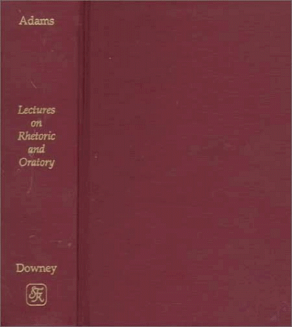 Lectures on Rhetoric and Oratory (1810) (American Linguistics, 1700-1900) (9780820115078) by Adams, John Quincy
