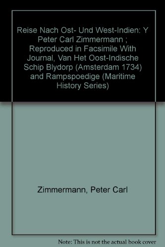 Reise Nach Ost- Und West-Indien: Y Peter Carl Zimmermann ; Reproduced in Facsimile With Journal, Van Het Oost-Indische Schip Blydorp (Amsterdam 1734) ... SERIES) (English, German and Dutch Edition) (9780820115207) by Zimmermann, Peter Carl; Gelder, Roelof Van; Camstrup, Nicolaas Jansz