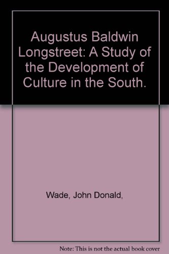 Imagen de archivo de Augustus Baldwin Longstreet: A Study of the Development of Culture in the South. a la venta por GF Books, Inc.