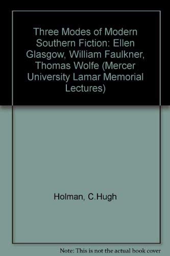 Three Modes of Modern Southern Fiction: Ellen Glasgow, William Faulkner, Thomas Wolfe (Mercer Uni...