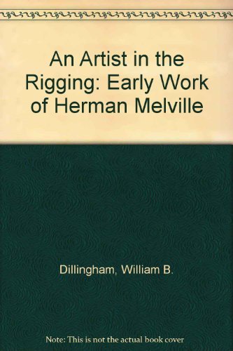 Stock image for An Artist in the Rigging : The Early Work of Herman Melville for sale by Better World Books