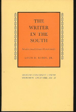 Imagen de archivo de The writer in the South;: Studies in literary community (Mercer University. Lamar memorial lectures, no. 15) a la venta por Wonder Book