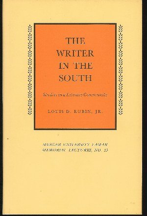 The Writer in the South: Studies in Literary Community - Mercer University Lamar Memorial Lecture...