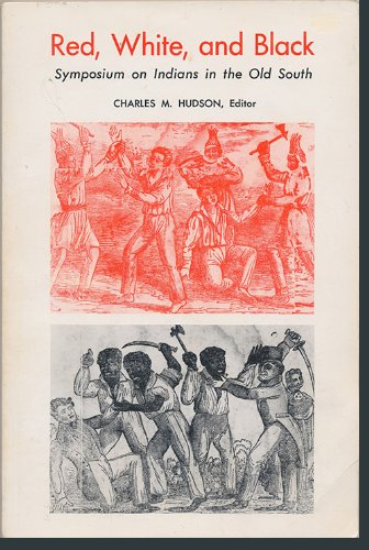 Red, White, and Black: Symposium on Indians in the Old South (Southern Anthropological Society Proceedings) (9780820303086) by Symposium On Indians In The Old South Athens, Ga. 1970; Southern Anthropological Society