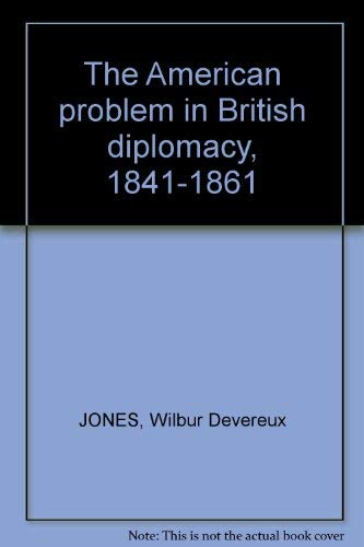 Beispielbild fr The American Problem in British Diplomacy, 1841-1861 zum Verkauf von Better World Books