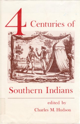 Stock image for Four Centuries of Southern Indians for sale by John M. Gram