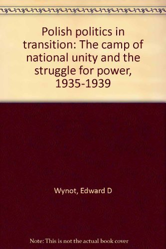 Polish politics in transition: The camp of national unity and the struggle for power, 1935-1939