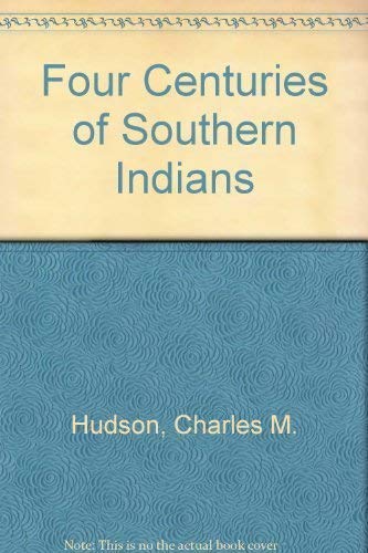 Stock image for Four Centuries of Southern Indians for sale by Better World Books