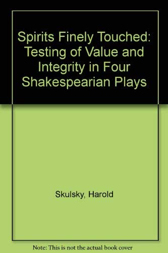 Spirits Finely Touched: Testing of Value and Integrity in Four Shakespearian Plays