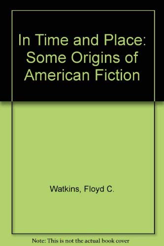 Stock image for In Time and Place : Some Origins of American Fiction for sale by Better World Books