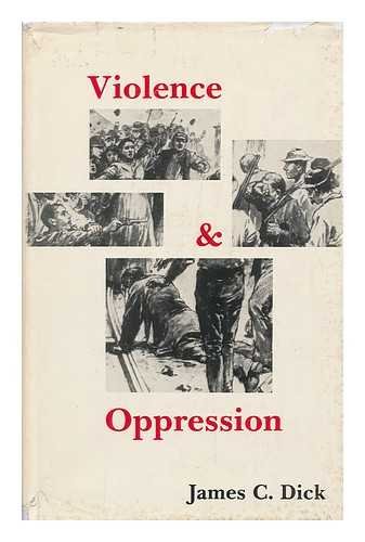 Violence and oppression (9780820304465) by Dick, James C