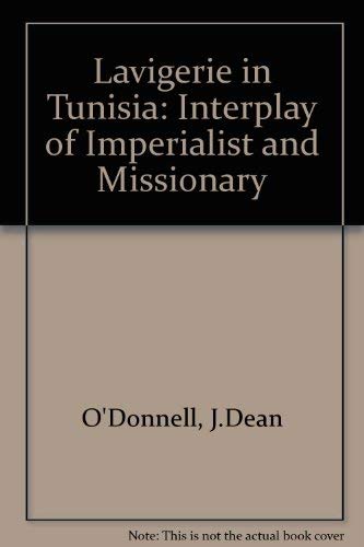Imagen de archivo de Lavigerie in Tunisia: The Interplay of Imperialist and Missionary a la venta por Bertram Books And Fine Art