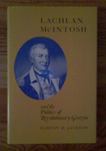 Lachlan McIntosh and the Politics of Revolutionary Georgia (9780820304595) by Jackson, Harvey H.
