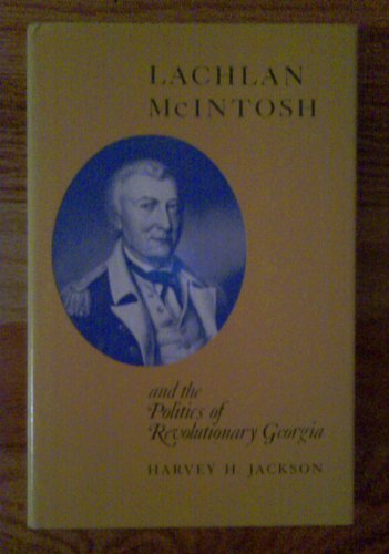 Lachlan McIntosh and the Politics of Revolutionary Georgia