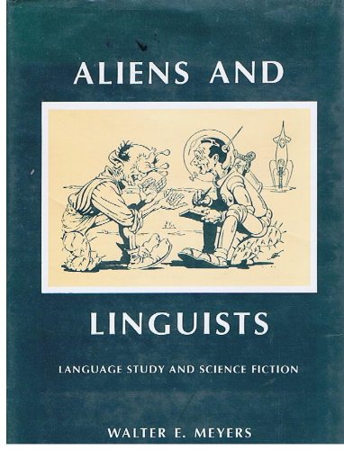 Aliens and Linguists: Language Study and Science Fiction (9780820304878) by Meyers, Walter Earl