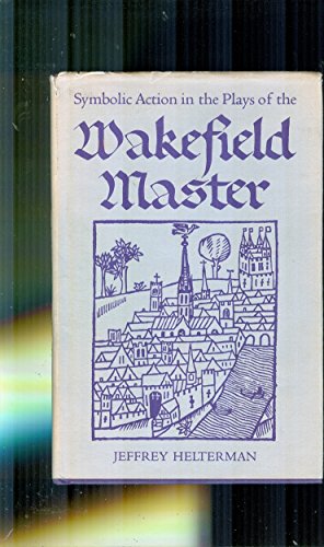 Symbolic Action in the Plays of the Wakefield Master