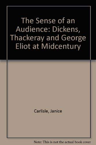 Stock image for The Sense of an Audience: Dickens, Thackeray, and George Eliot at Mid-Century for sale by G. & J. CHESTERS