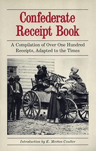 Stock image for Confederate Receipt Book: A Compilation of Over One Hundred Receipts, Adapted to the Times for sale by Your Online Bookstore