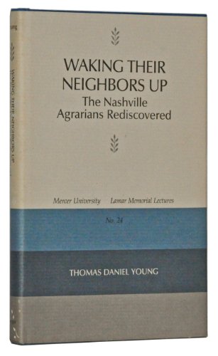 Imagen de archivo de Waking Their Neighbors Up: The Nashville Agrarians Rediscovered (MERCER UNIVERSITY LAMAR MEMORIAL LECTURES) a la venta por Half Price Books Inc.