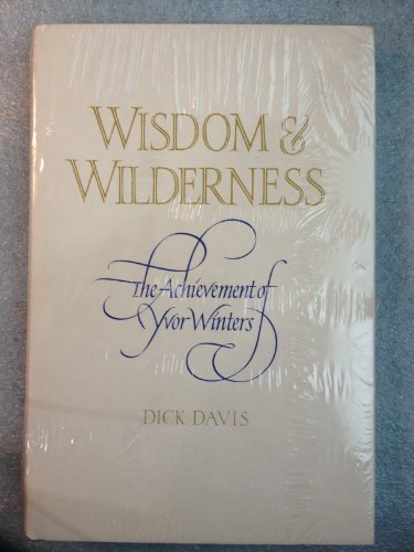 Stock image for WISDOM AND WILDERNESS THE ACHIEVEMENT OF YVOR WINTERS for sale by WONDERFUL BOOKS BY MAIL