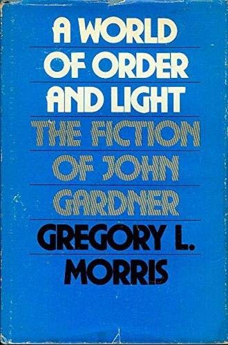 Stock image for World of Order and Light : Fiction of John Gardner for sale by Better World Books