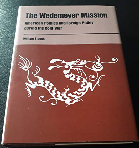 Imagen de archivo de The Wedemeyer Mission American Politics and Foreign Policy during the Cold War a la venta por Willis Monie-Books, ABAA