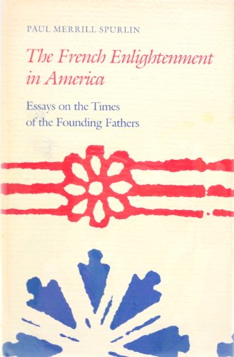 Beispielbild fr The French Enlightenment in America: Essays on the Times of the Founding Fathers zum Verkauf von Irish Booksellers