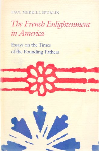 Stock image for The French Enlightenment in America : Essays on the Times of the Founding Fathers for sale by Better World Books