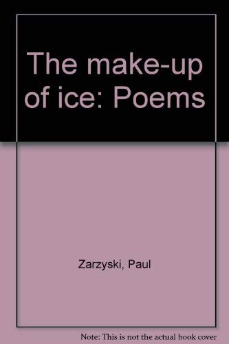 Stock image for The Make-Up of Ice: Poems by Paul Zarzyski for sale by Take Five Books
