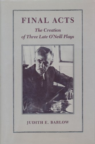 Imagen de archivo de Final Acts : The Creation of Three Late O'Neill Plays a la venta por Better World Books