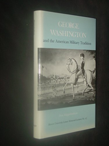 George Washington and the American Military Tradition (Mercer University Lamar Memorial Lecture) (9780820307862) by Higginbotham, Don