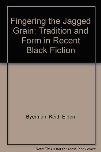 Imagen de archivo de Fingering the Jagged Grain : Tradition and Form in Recent Black Fiction a la venta por Books to Die For