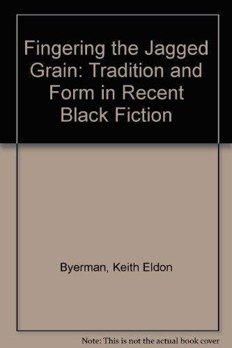 Stock image for Fingering the Jagged Grain : Tradition and Form in Recent Black Fiction for sale by Books to Die For