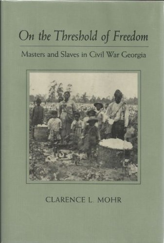 On the Threshold of Freedom, Masters and Slaves in Civil War Georgia