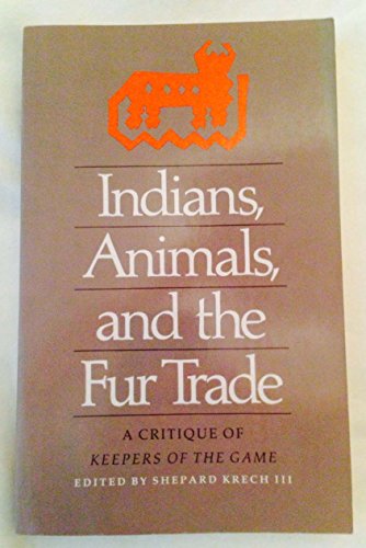 Stock image for Indians, Animals, and the Fur Trade: A Critique of Keepers of the Game for sale by HPB-Movies
