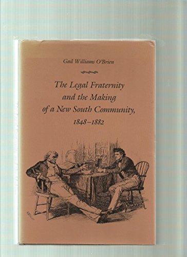 Imagen de archivo de The Legal Fraternity and the Making of a New South Community, 1848-1882 a la venta por Books From California