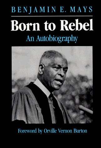Born to Rebel: An Autobiography (9780820308814) by Mays, Benjamin Elijah