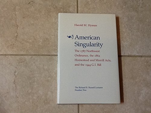 Stock image for American Singularity : The Seventeen Eighty-Seven Northwest Ordinance, the 1862 Homestead and Morrill Acts, and the 1944 G.I. Bill for sale by Better World Books