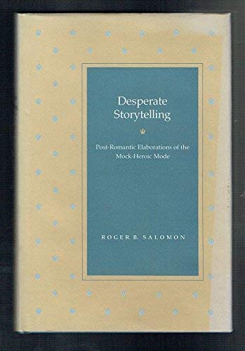 Imagen de archivo de Desperate Storytelling: Post-Romantic Elaborations of the Mock-Heroic Mode a la venta por Books From California