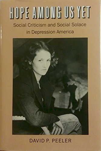Beispielbild fr Hope among Us Yet : Social Criticism and Social Solace in Depression America zum Verkauf von Better World Books