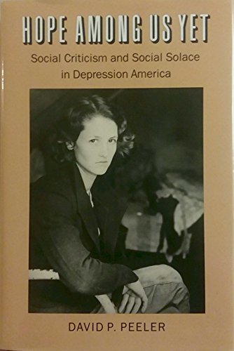 Stock image for Hope among Us Yet : Social Criticism and Social Solace in Depression America for sale by Better World Books