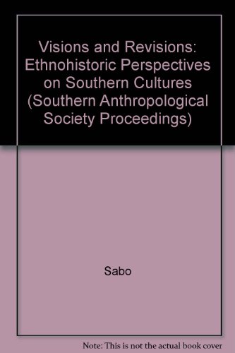 Beispielbild fr Visions and Revisions : Ethnohistoric Perspectives on Southern Cultures (Southern Anthropological Society Proceedings Ser., No. 20) zum Verkauf von Books Do Furnish A Room