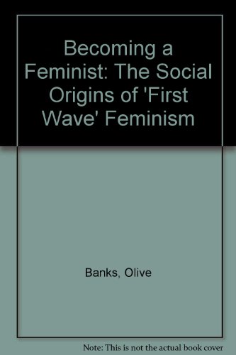 Beispielbild fr Becoming a Feminist : The Social Origins of "First Wave" Feminism zum Verkauf von Better World Books