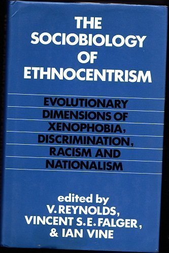 The Sociobiology of Ethnocentrism: Evolutionary Dimensions of Xenophobia, Discrimination, Racism, and Nationalism (9780820309156) by Vernon Reynolds; Vincent S.E. Falger; Ian Vine