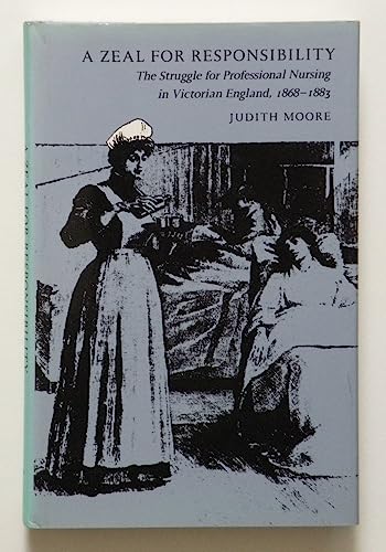 Imagen de archivo de A Zeal for Responsibility The Struggle for Professional Nursing in Victorian England, 1868-1883 a la venta por Ann Open Book