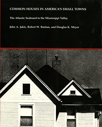 9780820310749: Common Houses in America's Small Towns: Atlantic Seaboard to the Mississippi Valley