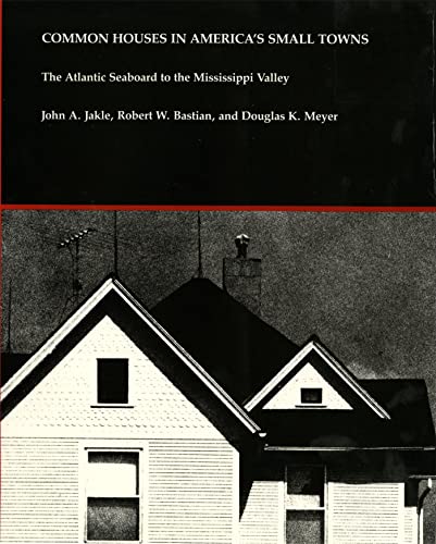 9780820310749: Common Houses in America's Small Towns: The Atlantic Seaboard to the Mississippi Valley